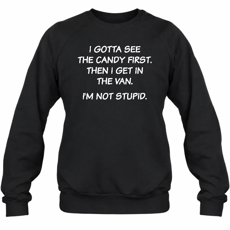 I Gotta See The Candy First Then I Get In the Van - Funny Gift For Men/ Dad/ Husband/ Grandpa - T-Shirt, Long Sleeve, Sweatshirt & Hoodie - Sweatshirt - Black - Front