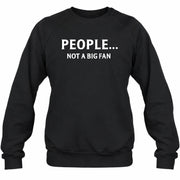 People… Not a Big Fan – Funny Introvert Sarcastic Shirt - T-Shirt, Long Sleeve, Sweatshirt & Hoodie - Sweatshirt - Black - Front