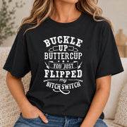 Buckle Up Buttercup – You Just Flipped My Bitch Switch Funny Women’s Shirt - T-Shirt, Long Sleeve, Sweatshirt & Hoodie - T-Shirt - Black - Front