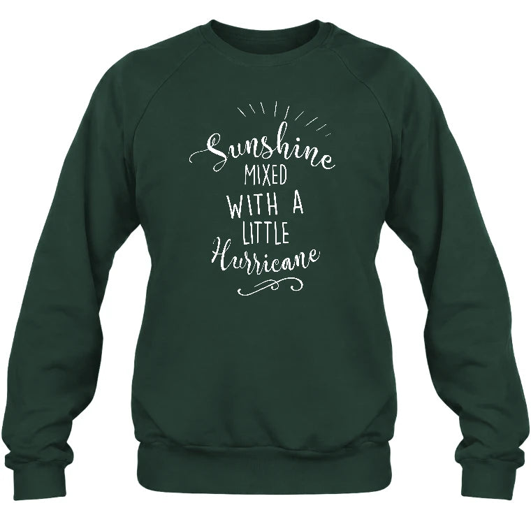 Sunshine Mixed With a Little Hurricane – Funny Sassy Women’s Shirt - T-Shirt, Long Sleeve, Sweatshirt & Hoodie - Sweatshirt - Forest Green - Front