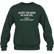 Accept The Good In Your Life - Funny Gift For Men, Husband, Friends - T-Shirt, Long Sleeve, Sweatshirt & Hoodie - Sweatshirt - Forest Green - Front