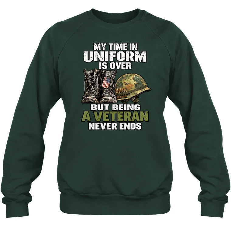 My Time in Uniform Is Over Veteran Shirt – Gift for Veteran Dad, Grandpa & Retired Military, T-Shirt, Long Sleeve, Sweatshirt & Hoodie - Sweatshirt - Forest Green - Front