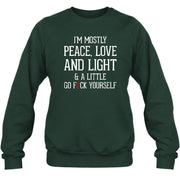 I’m Mostly Peace, Love and Light – A Little Go Fuck Yourself Funny Shirt - T-Shirt, Long Sleeve, Sweatshirt & Hoodie - Sweatshirt - Forest Green - Front