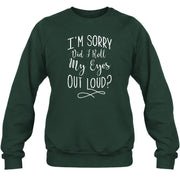 I’m Sorry, Did I Roll My Eyes Out Loud? – Funny Sarcastic Shirt - T-Shirt, Long Sleeve, Sweatshirt & Hoodie - Sweatshirt - Forest Green - Front