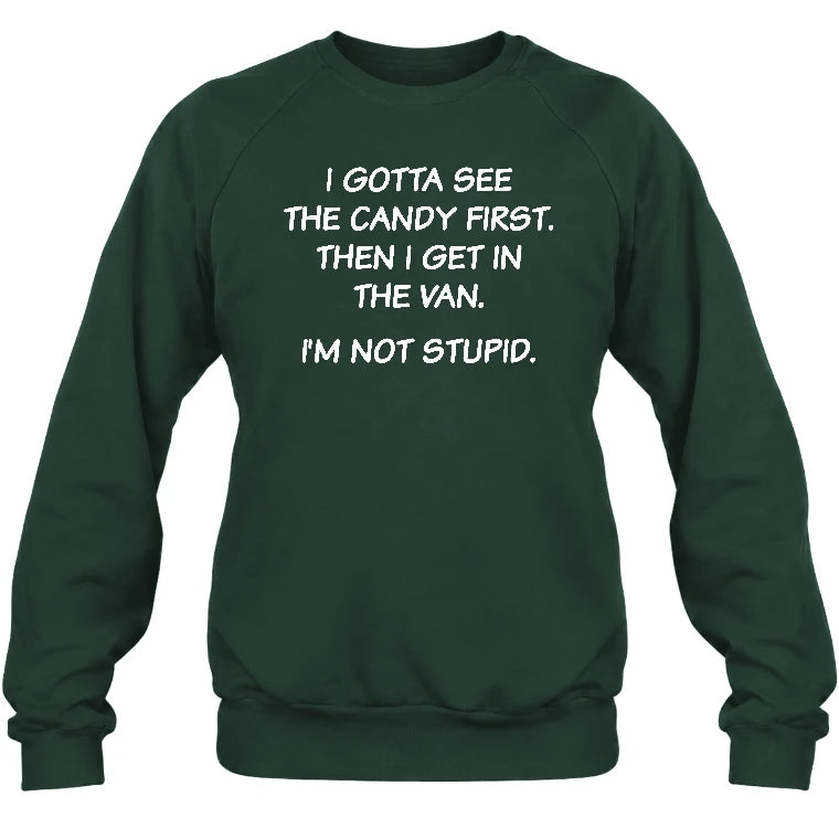 I Gotta See The Candy First Then I Get In the Van - Funny Gift For Men/ Dad/ Husband/ Grandpa - T-Shirt, Long Sleeve, Sweatshirt & Hoodie - Sweatshirt - Forest Green - Front