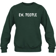 Ew, People – Funny Introvert Sarcastic Shirt - T-Shirt, Long Sleeve, Sweatshirt & Hoodie - Sweatshirt - Forest Green - Front