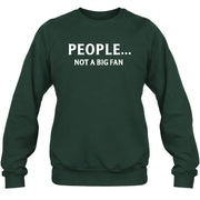People… Not a Big Fan – Funny Introvert Sarcastic Shirt - T-Shirt, Long Sleeve, Sweatshirt & Hoodie - Sweatshirt - Forest Green - Front
