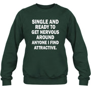 Single and Ready to Get Nervous Around Anyone I Find Attractive – Funny Introvert Shirt - T-Shirt, Long Sleeve, Sweatshirt & Hoodie - Sweatshirt - Forest Green - Front