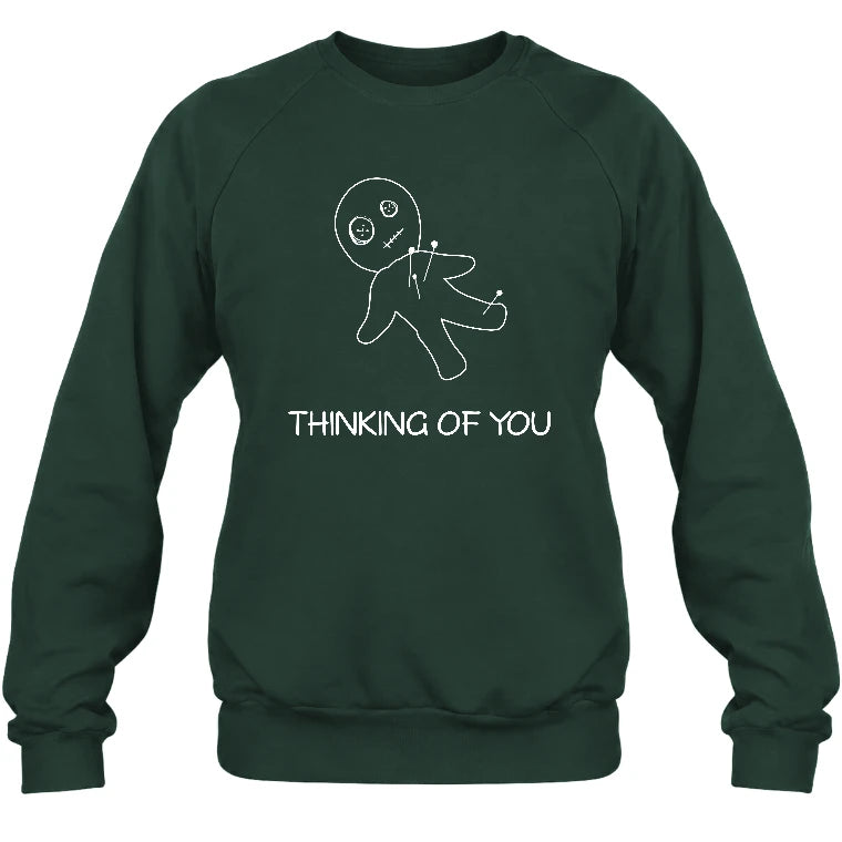 Thinking of You  – Funny Dark Humor Shirt -  T-Shirt, Long Sleeve, Sweatshirt & Hoodie - Sweatshirt - Forest Green - Front
