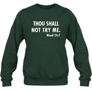 Thou Shall Not Try Me – Mood 24:7 Funny Sarcastic Shirt - T-Shirt, Long Sleeve, Sweatshirt & Hoodie - Sweatshirt - Forest Green - Front