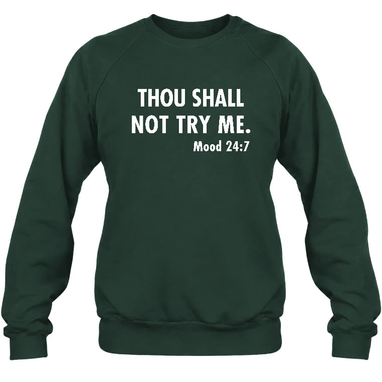 Thou Shall Not Try Me – Mood 24:7 Funny Sarcastic Shirt - T-Shirt, Long Sleeve, Sweatshirt & Hoodie - Sweatshirt - Forest Green - Front