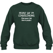 People Say I’m Condescending – Funny Sarcastic Statement Shirt - T-Shirt, Long Sleeve, Sweatshirt & Hoodie - Sweatshirt - Forest Green - Front
