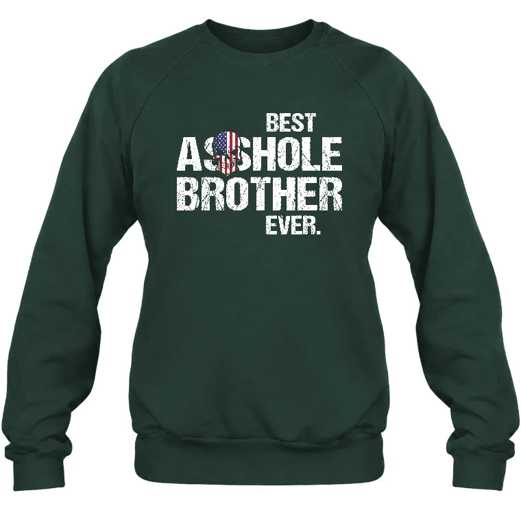 Best Asshole Brother Ever – Funny Brother Gift  - T-Shirt, Long Sleeve, Sweatshirt & Hoodie - Sweatshirt - Forest Green - Front