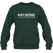 In My Defense I Was Left Unsupervised – Funny  Shirt -  T-Shirt, Long Sleeve, Sweatshirt & Hoodie - Sweatshirt - Forest Green - Front