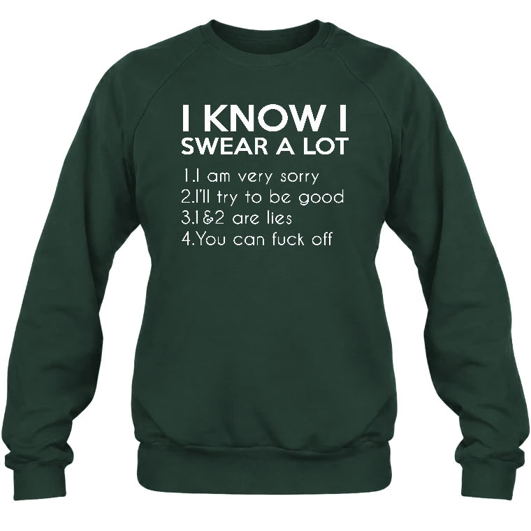 I Know I Swear a Lot – Funny Sarcastic Adult Humor Shirt - T-Shirt, Long Sleeve, Sweatshirt & Hoodie - Sweatshirt - Forest Green - Front