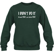 I didn't Do It - Funny Gift For Men/ Dad/ Grandpa -T-Shirt, Long Sleeve, Sweatshirt & Hoodie - Sweatshirt - Forest Green - Front