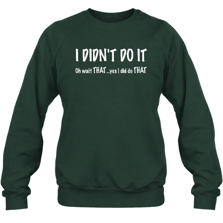 I didn't Do It - Funny Gift For Men/ Dad/ Grandpa -T-Shirt, Long Sleeve, Sweatshirt & Hoodie - Sweatshirt - Forest Green - Front