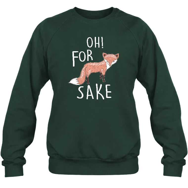 Oh For Fox Sake – Funny Fox Pun Shirt - T-Shirt, Long Sleeve, Sweatshirt & Hoodie - Sweatshirt - Forest Green - Front
