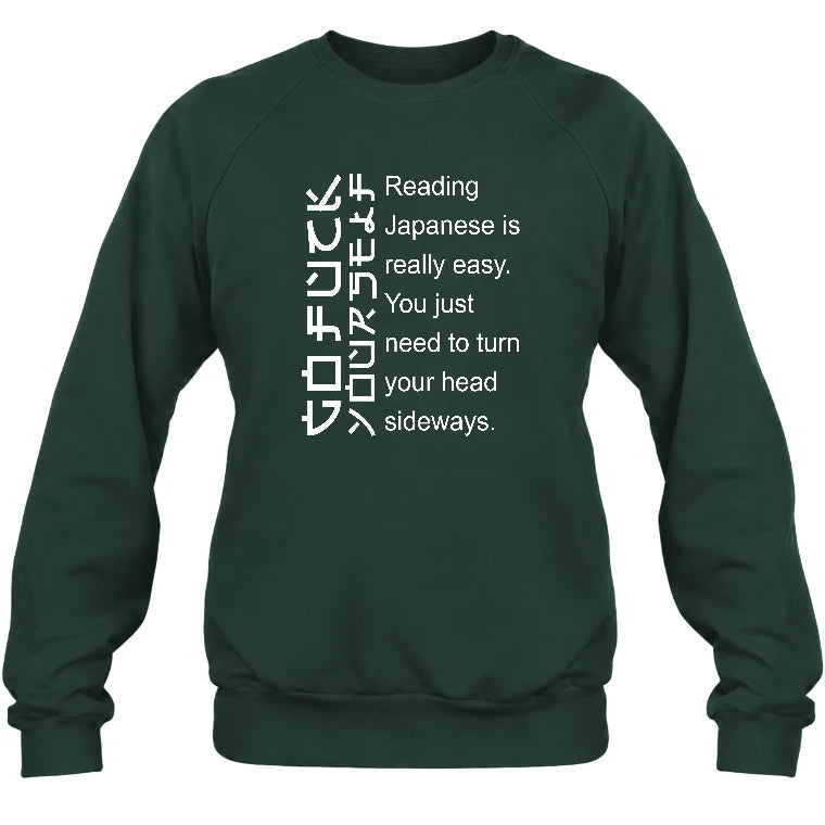 Reading Japanese Is Really Easy – Turn Your Head Sideways Funny Shirt - T-Shirt, Long Sleeve, Sweatshirt & Hoodie - Sweatshirt - Forest Green - Front