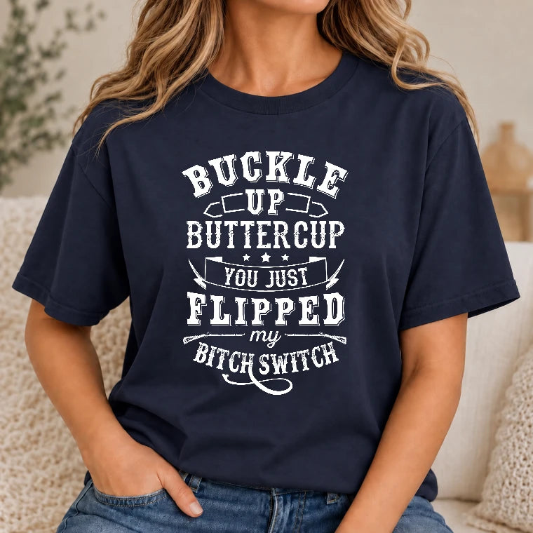 Buckle Up Buttercup – You Just Flipped My Bitch Switch Funny Women’s Shirt - T-Shirt, Long Sleeve, Sweatshirt & Hoodie - T-Shirt - Navy - Front