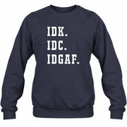 IDK. IDC. IDGAF. – Funny Sarcastic Adult Humor Shirt - T-Shirt, Long Sleeve, Sweatshirt & Hoodie - Sweatshirt - Navy - Front