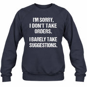I’m Sorry, I Don’t Take Orders – I Barely Take Suggestions Funny Sarcastic Shirt - T-Shirt, Long Sleeve, Sweatshirt & Hoodie - Sweatshirt - Navy - Front