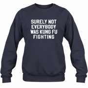 Surely Not Everybody Was Kung Fu Fighting – Funny Retro Music Humor Shirt -  T-Shirt, Long Sleeve, Sweatshirt & Hoodie - Sweatshirt - Navy - Front
