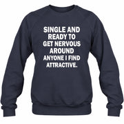 Single and Ready to Get Nervous Around Anyone I Find Attractive – Funny Introvert Shirt - T-Shirt, Long Sleeve, Sweatshirt & Hoodie - Sweatshirt - Navy - Front