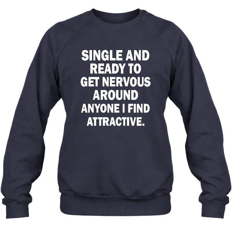 Single and Ready to Get Nervous Around Anyone I Find Attractive – Funny Introvert Shirt - T-Shirt, Long Sleeve, Sweatshirt & Hoodie - Sweatshirt - Navy - Front