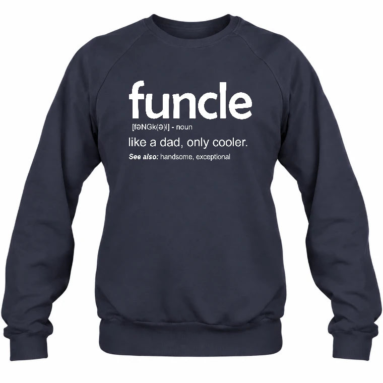 Funcle Like A Dad Only Cooler Shirt - Funny Gift For Men/ Dad/ Grandpa -T-Shirt, Long Sleeve, Sweatshirt & Hoodie - Sweatshirt - Navy - Front