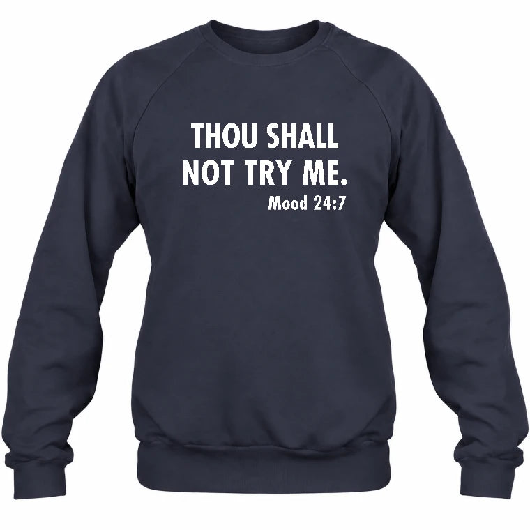 Thou Shall Not Try Me – Mood 24:7 Funny Sarcastic Shirt - T-Shirt, Long Sleeve, Sweatshirt & Hoodie - Sweatshirt - Navy - Front