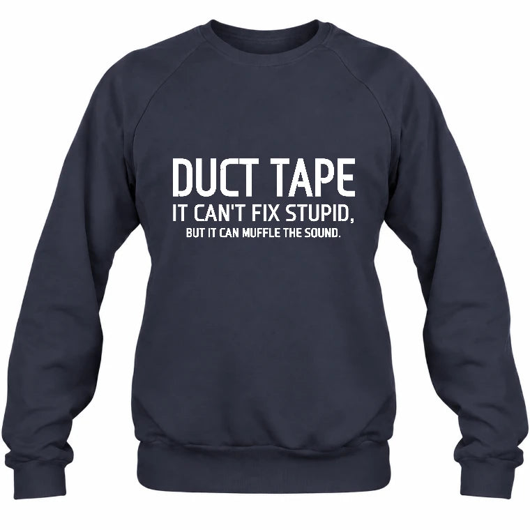 Duct Tape  It Can’t Fix Stupid But It Can Muffle the Sound - Funny Gift Idea -  T-Shirt, Long Sleeve, Sweatshirt & Hoodie - Sweatshirt - Navy - Front