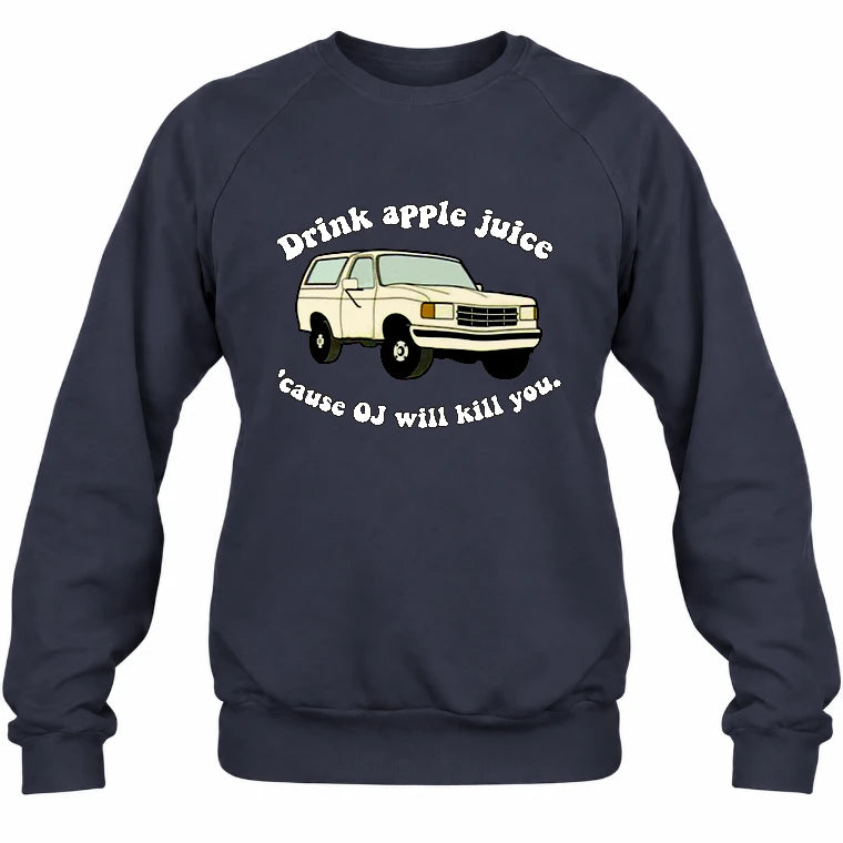 Drink Apple Juice ’Cause OJ Will Kill You – Funny Retro Bronco Shirt - Gift For Men, Husband, Friends - T-Shirt, Long Sleeve, Sweatshirt & Hoodie - Sweatshirt - Navy - Front