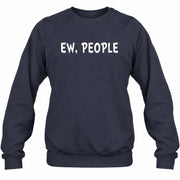 Ew, People – Funny Introvert Sarcastic Shirt - T-Shirt, Long Sleeve, Sweatshirt & Hoodie - Sweatshirt - Navy - Front