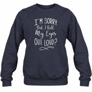 I’m Sorry, Did I Roll My Eyes Out Loud? – Funny Sarcastic Shirt - T-Shirt, Long Sleeve, Sweatshirt & Hoodie - Sweatshirt - Navy - Front