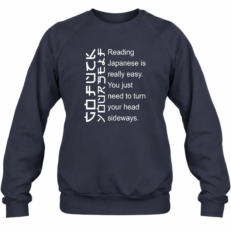Reading Japanese Is Really Easy – Turn Your Head Sideways Funny Shirt - T-Shirt, Long Sleeve, Sweatshirt & Hoodie - Sweatshirt - Navy - Front