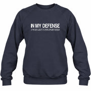 In My Defense I Was Left Unsupervised – Funny  Shirt -  T-Shirt, Long Sleeve, Sweatshirt & Hoodie - Sweatshirt - Navy - Front