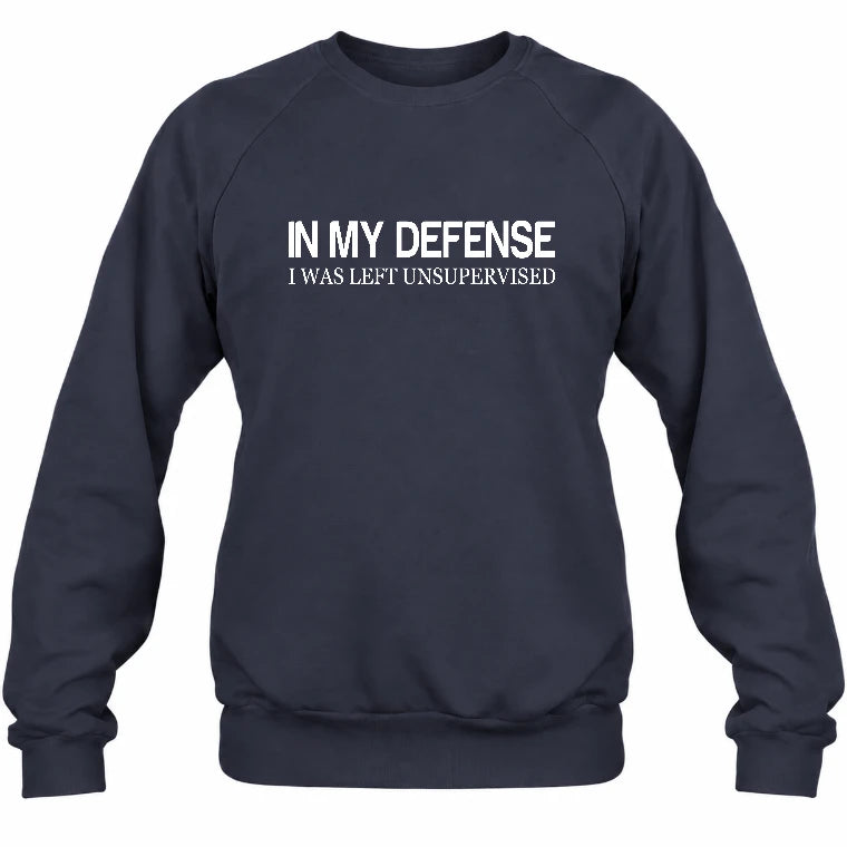 In My Defense I Was Left Unsupervised – Funny  Shirt -  T-Shirt, Long Sleeve, Sweatshirt & Hoodie - Sweatshirt - Navy - Front