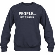 People… Not a Big Fan – Funny Introvert Sarcastic Shirt - T-Shirt, Long Sleeve, Sweatshirt & Hoodie - Sweatshirt - Navy - Front
