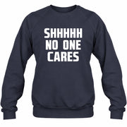 Shhhh No One Cares – Funny Shirt - - T-Shirt, Long Sleeve, Sweatshirt & Hoodie - Sweatshirt - Navy - Front