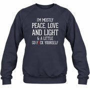 I’m Mostly Peace, Love and Light – A Little Go Fuck Yourself Funny Shirt - T-Shirt, Long Sleeve, Sweatshirt & Hoodie - Sweatshirt - Navy - Front