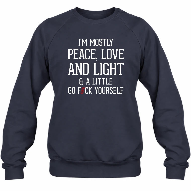 I’m Mostly Peace, Love and Light – A Little Go Fuck Yourself Funny Shirt - T-Shirt, Long Sleeve, Sweatshirt & Hoodie - Sweatshirt - Navy - Front