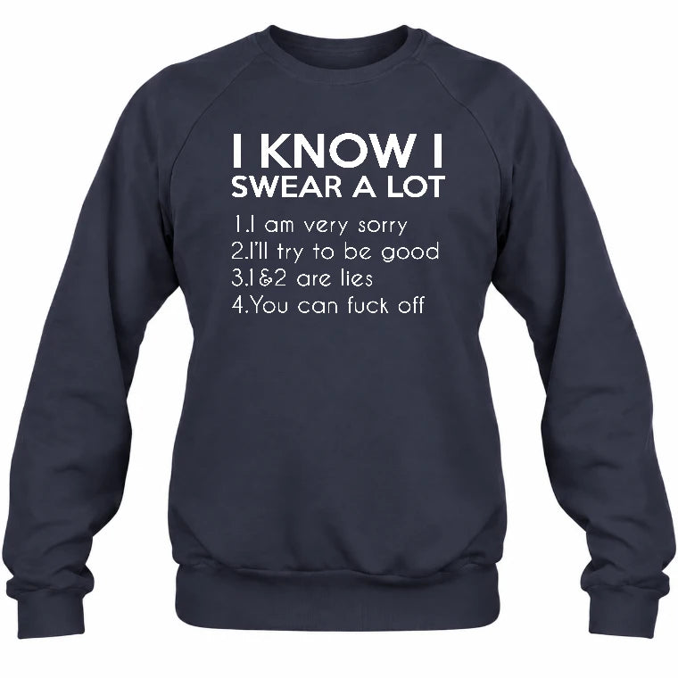 I Know I Swear a Lot – Funny Sarcastic Adult Humor Shirt - T-Shirt, Long Sleeve, Sweatshirt & Hoodie - Sweatshirt - Navy - Front