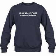 I Suck at Apologies – So Unfuck You or Whatever Funny Shirt -  Gift For Men/ Women - T-Shirt, Long Sleeve, Sweatshirt & Hoodie - Sweatshirt - Navy - Front