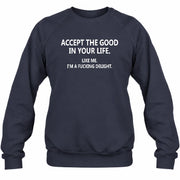 Accept The Good In Your Life - Funny Gift For Men, Husband, Friends - T-Shirt, Long Sleeve, Sweatshirt & Hoodie - Sweatshirt - Navy - Front