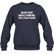 Never Take Advice From Me – You’ll End Up Drunk Funny  Shirt - T-Shirt, Long Sleeve, Sweatshirt & Hoodie - Sweatshirt - Navy - Front