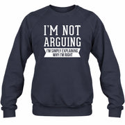 I’m Not Arguing – I’m Simply Explaining Why I’m Right Funny Sarcastic Shirt - T-Shirt, Long Sleeve, Sweatshirt & Hoodie - Sweatshirt - Navy - Front