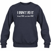 I didn't Do It - Funny Gift For Men/ Dad/ Grandpa -T-Shirt, Long Sleeve, Sweatshirt & Hoodie - Sweatshirt - Navy - Front