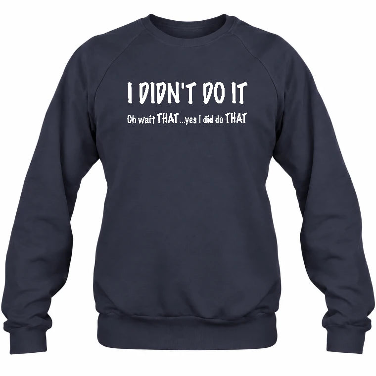 I didn't Do It - Funny Gift For Men/ Dad/ Grandpa -T-Shirt, Long Sleeve, Sweatshirt & Hoodie - Sweatshirt - Navy - Front