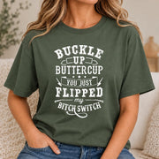 Buckle Up Buttercup – You Just Flipped My Bitch Switch Funny Women’s Shirt - T-Shirt, Long Sleeve, Sweatshirt & Hoodie - T-Shirt - Military Green - Front